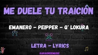 ME DUELE TU TRAICIÓN  EMANERO PEIPPER Q LOKURA  LETRA  LYRICS [upl. by Philip592]