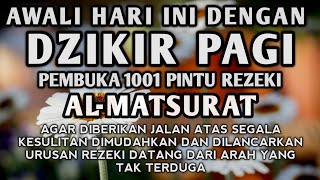 DZIKIR PAGI PEMBUKA PINTU REZEKI AL MATSURAT ALLAH LANCARKAN DAN MUDAHKAN REZEKI USAHA URUSAN [upl. by Dobson529]