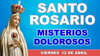 Santo Rosario de hoy Viernes 12 de Abril de 2024  Misterios Dolorosos [upl. by Caiaphas719]