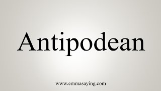 How To Say Antipodean [upl. by Ellingston]