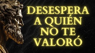 LAS 13 ACCIONES que MÁS DESESPERAN A QUIEN NO SUPO VALORARTE  Estoicismo [upl. by Nonac]