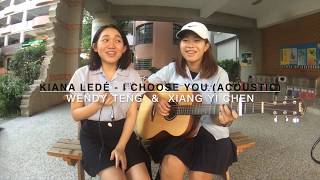 Kiana Ledé  I Choose You Acoustic Cover by Wendy Teng amp Xiang Yi Chen [upl. by Lorianna]