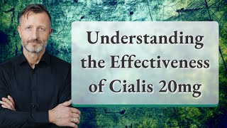 Understanding the Effectiveness of Cialis 20mg [upl. by Shalna]