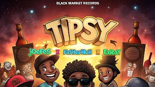 Tipsy  Joefes feat Fathermoh Exray [upl. by Harry]