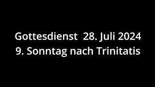 Gottesdienst 28072024  9 Sonntag nach Trinitatis [upl. by Mail]