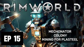 RIMWORLD  MECHANOID COLONY  MINING FOR PLASTEEL  EP 15 [upl. by Eiclehc]