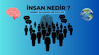 İNSAN NEDİRSOHBET HAVASINDA BİR İNCELEME [upl. by Ardna]