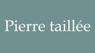 How to Pronounce Pierre taillée Stone carved Correctly in French [upl. by Gillette]