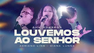 Ana Nóbrega feat Diana Lunna Adriano Lins  Louvemos Ao Senhor Clipe Oficial [upl. by Trent]