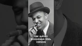 EBK JAAYBO BOOGIEMAN 1950s VERSION ebkjaaybo ebkjaayboogieman boogieman [upl. by Atnwahs]