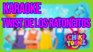 Chiki Toonz  Twist De Los Ratoncitos KARAOKE [upl. by Amethyst]