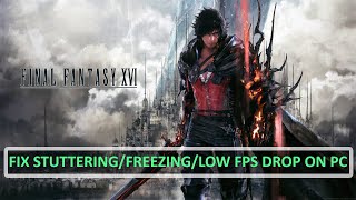 Fix FINAL FANTASY XVI Freezing Stuttering or LOW FPS Drop On PC [upl. by Ynohtnacram]