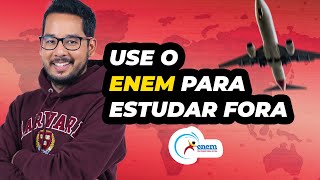 Como usar o ENEM para estudar fora do Brasil [upl. by Eylhsa248]