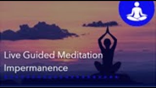 Live Guided Meditation  Impermanence [upl. by Ailhat]