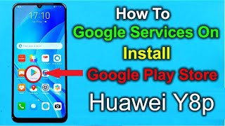 Huawei Y8p Install Google Play Store✅ Install Google Services on Huawei Y8p✅ Y8p Install Play Store✅ [upl. by Sabba461]