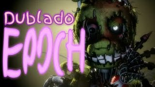 Savlonic  Epoch Song SFM FNaF Dublado [upl. by Gonzalo]