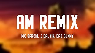 AM Remix  Nio Garcia J Balvin Bad Bunny Lyrics Video [upl. by Sukramed]