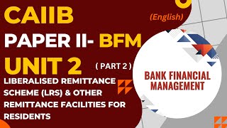 BFM Unit 2 Part 2 Liberalized Remittance Scheme LRS and Other Remittance Facilities CAIIB [upl. by Bearce]