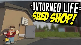 SHED SHOP  Unturned Life Roleplay 49 [upl. by Stralka146]