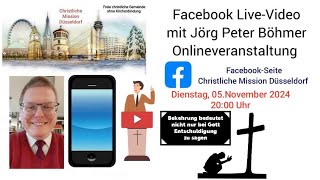 Christliche Mission Düsseldorf  Facebook LiveVideo mit Jörg Peter Böhmer Dienstag 5November 2024 [upl. by Barcot]