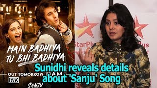 Sunidhi reveals details about Sanju Song Main Badhiya [upl. by Aylmer]