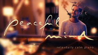 Peaceful Mind relaxing piano music  mind focus chill calming anxiety stress relief music [upl. by Brenn]