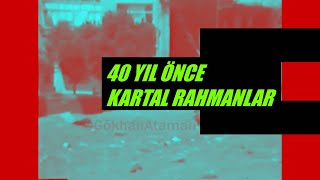 40 Yıl Önce Kartal AtalarRahmanlar [upl. by Ilecara475]