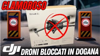 SCOPPIA il CASO DJI DRONI BLOCCATI alla DOGANA SITUAZIONE DIFFICILE e PREOCCUPANTE [upl. by Nahtanhoj]