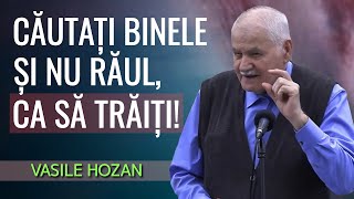 Vasile Hozan  Căutați binele și nu răul ca să trăiți  PREDICĂ 2024 [upl. by Birdie]