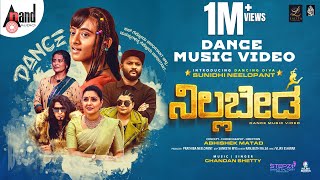 NILLABEDA  Kannada Official Dance Music Video  Sunidhi Neelopant  Abhishek Matad  Chandan Shetty [upl. by Oiludbo936]