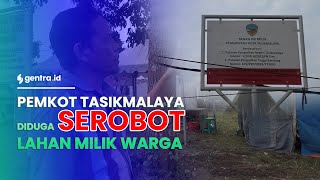 Pemkot Tasikmalaya Diduga Serobot Lahan Milik Warga [upl. by Azile448]