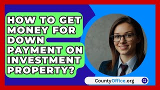 How To Get Money For Down Payment On Investment Property  CountyOfficeorg [upl. by Marmion]