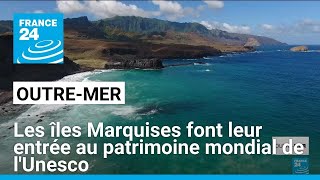 Les îles Marquises font leur entrée au patrimoine mondial de lUnesco • FRANCE 24 [upl. by Rekoob]