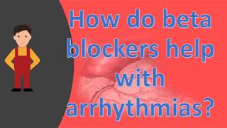 How do beta blockers help with arrhythmias   long live Health FAQS [upl. by Larissa]