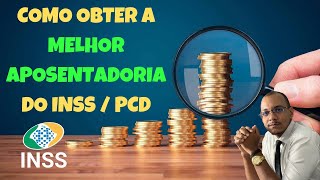 Como obter a melhor aposentadoria do INSS PCD [upl. by Nolek]