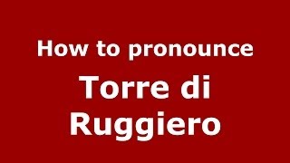 How to pronounce Torre di Ruggiero ItalianItaly  PronounceNamescom [upl. by Kai]