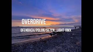 Overdrive  OfenbachPolonSe7enLight  RMX [upl. by Adihaj]