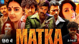 Matka Full Movie Hindi Dubbed 2024 Release On Prime Video  Varun Tej New Movie  Nora Fatehi [upl. by Tankoos]