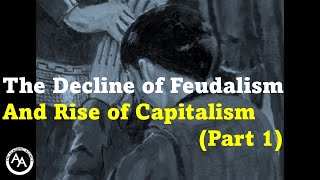 The Decline of Feudalism and Rise of Capitalism Part 1 [upl. by Davie]