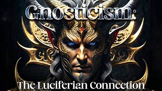 Gnosticism The Lucifer Connection [upl. by Blank]