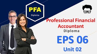 Professional Financial Accountant Diploma  Unit 02 EPS 06 [upl. by Ajiak660]