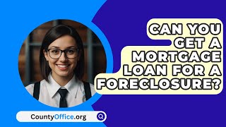 Can You Get A Mortgage Loan For A Foreclosure  CountyOfficeorg [upl. by Perretta857]