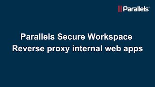 Parallels Secure Workspace Reverse proxy internal web apps [upl. by Htesil]