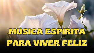 MÚSICA ESPÍRITA  ORAÇÃO E MEDITAÇÃO  MÚSICA ESPÍRITA PARA VIVER FELIZ🤗💖 [upl. by Grega]