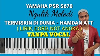 Ngulik Melodi quotTERMISKIN DI DUNIA  Hamdan ATTquot Lirik Cord Not Angka Yamaha PSR S670 [upl. by Ahsilek753]