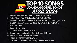 Top 10 UGANDAN GOSPEL SONGS FOR APRIL 2024  NEW UGANDAN MUSIC  NON STOP VIDEO PLAYLIST [upl. by Asseram]