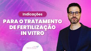 Indicações para o tratamento de Fertilização in Vitro [upl. by Zsa Zsa]