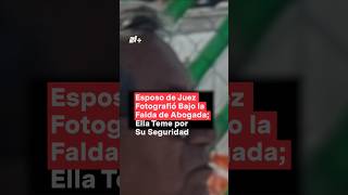 Esposo de juez fotografío bajo la falda de abogada ella teme por su seguridad  N Shorts [upl. by Evilo]