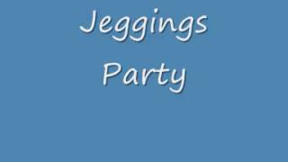 Jeggings Party [upl. by Cordalia]