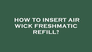 How to insert air wick freshmatic refill [upl. by Smallman]